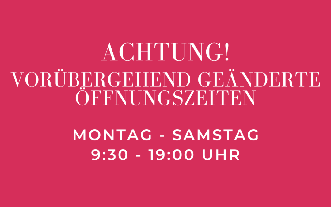 vorübergehend geänderte Öffnungszeiten